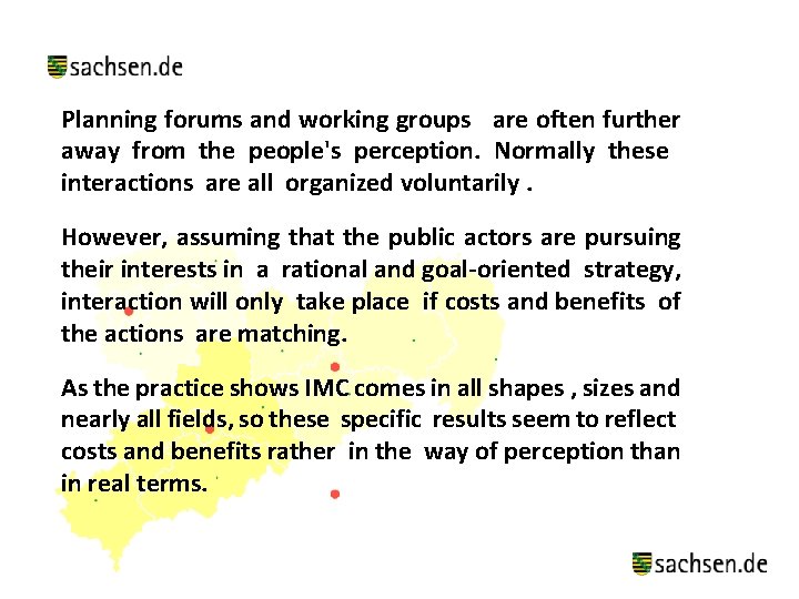 Planning forums and working groups are often further away from the people's perception. Normally