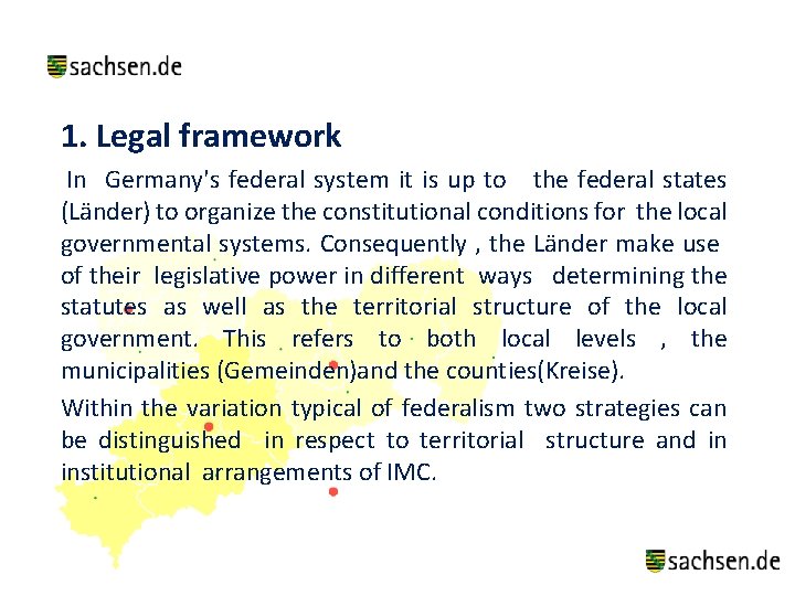 1. Legal framework In Germany's federal system it is up to the federal states