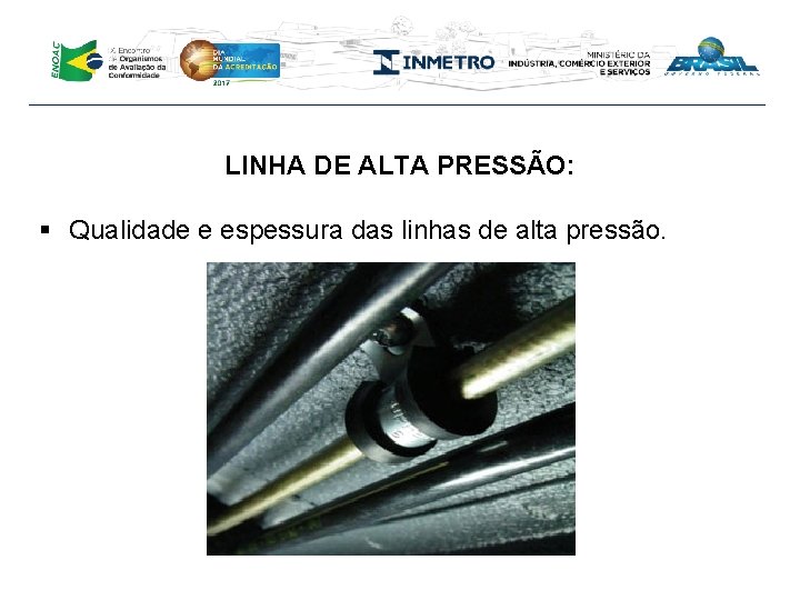 LINHA DE ALTA PRESSÃO: § Qualidade e espessura das linhas de alta pressão. 