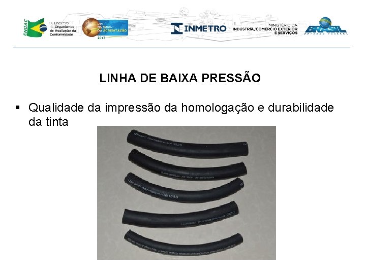 LINHA DE BAIXA PRESSÃO § Qualidade da impressão da homologação e durabilidade da tinta