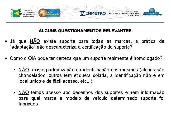 ALGUNS QUESTIONAMENTOS RELEVANTES § Já que NÃO existe suporte para todas as marcas, a