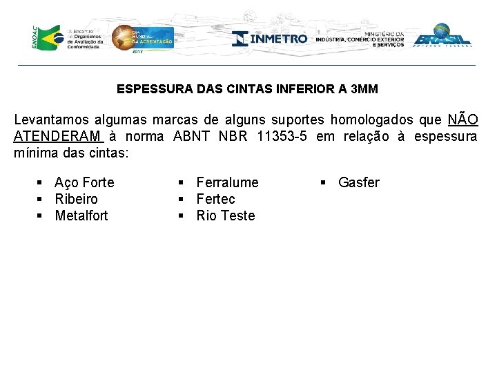 ESPESSURA DAS CINTAS INFERIOR A 3 MM Levantamos algumas marcas de alguns suportes homologados