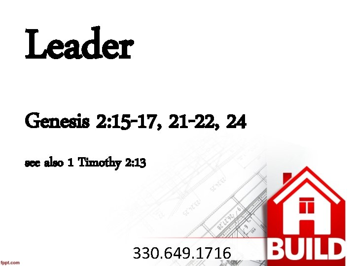 Leader Genesis 2: 15 -17, 21 -22, 24 see also 1 Timothy 2: 13