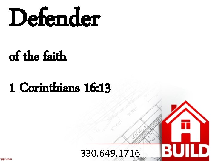 Defender of the faith 1 Corinthians 16: 13 330. 649. 1716 