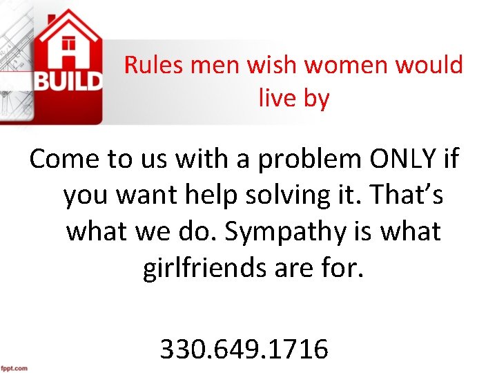Rules men wish women would live by Come to us with a problem ONLY