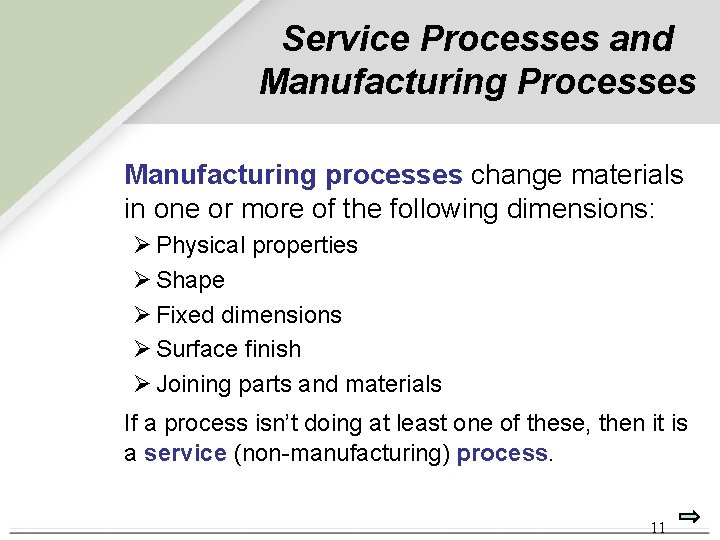 Service Processes and Manufacturing Processes Manufacturing processes change materials in one or more of Service Processes and Manufacturing Processes Manufacturing processes change materials in one or more of