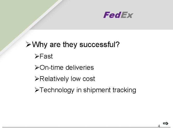 Fed. Ex Ø Why are they successful? ØFast ØOn-time deliveries ØRelatively low cost ØTechnology Fed. Ex Ø Why are they successful? ØFast ØOn-time deliveries ØRelatively low cost ØTechnology