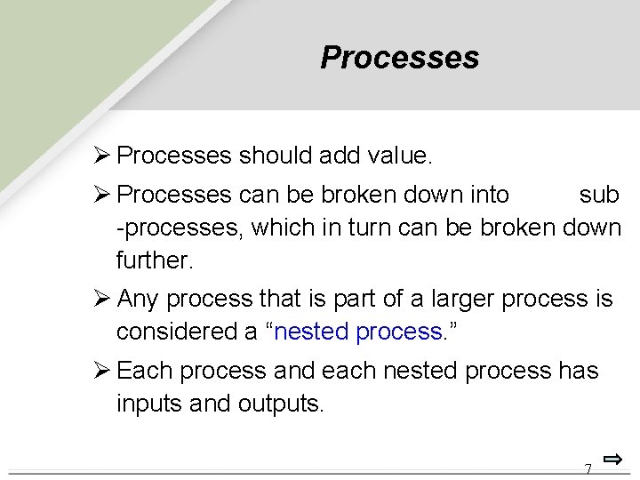 Processes Ø Processes should add value. Ø Processes can be broken down into sub Processes Ø Processes should add value. Ø Processes can be broken down into sub