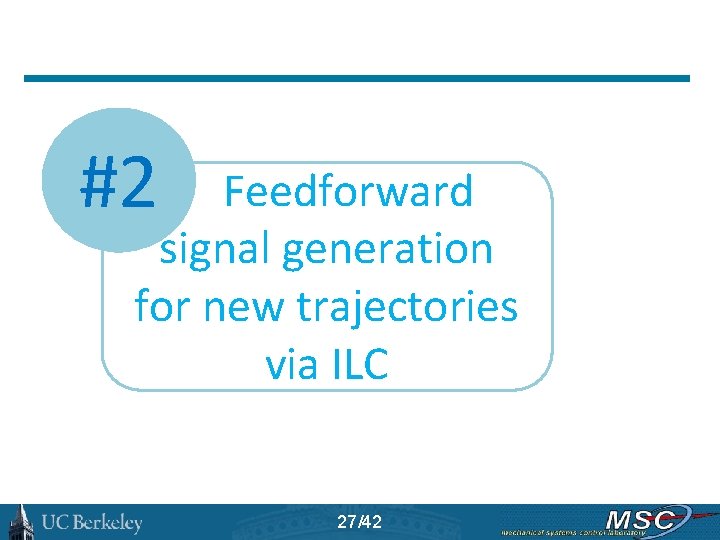 #2 Feedforward signal generation for new trajectories via ILC 27/42 
