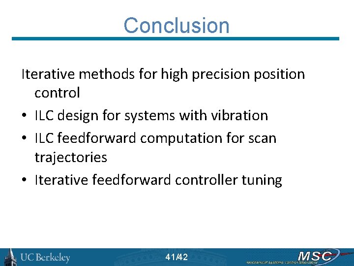 Conclusion Iterative methods for high precision position control • ILC design for systems with
