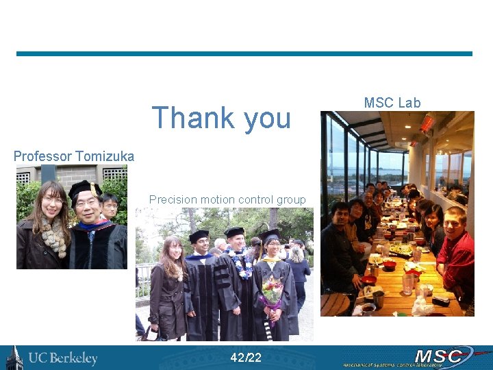 Thank you Professor Tomizuka Precision motion control group 42/22 MSC Lab 