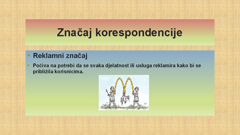 Značaj korespondencije • Reklamni značaj • Počiva na potrebi da se svaka djelatnost ili