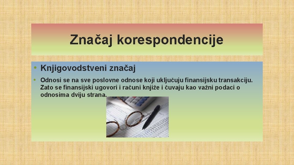 Značaj korespondencije • Knjigovodstveni značaj • Odnosi se na sve poslovne odnose koji uključuju