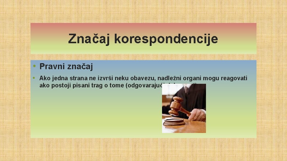 Značaj korespondencije • Pravni značaj • Ako jedna strana ne izvrši neku obavezu, nadležni