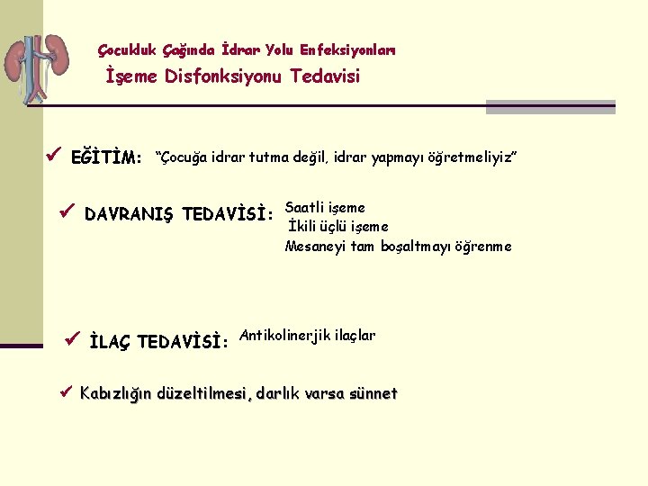 Çocukluk Çağında İdrar Yolu Enfeksiyonları İşeme Disfonksiyonu Tedavisi EĞİTİM: “Çocuğa idrar tutma değil, idrar