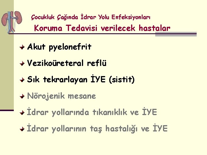 Çocukluk Çağında İdrar Yolu Enfeksiyonları Koruma Tedavisi verilecek hastalar Akut pyelonefrit Vezikoüreteral reflü Sık