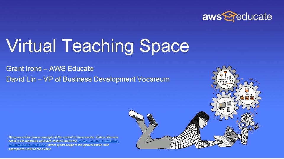 Virtual Teaching Space Grant Irons – AWS Educate David Lin – VP of Business Virtual Teaching Space Grant Irons – AWS Educate David Lin – VP of Business