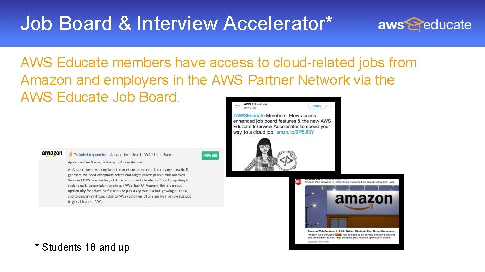 Job Board & Interview Accelerator* AWS Educate members have access to cloud-related jobs from Job Board & Interview Accelerator* AWS Educate members have access to cloud-related jobs from
