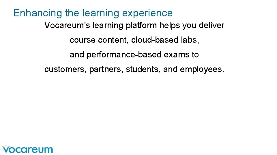 Enhancing the learning experience Vocareum’s learning platform helps you deliver course content, cloud-based labs, Enhancing the learning experience Vocareum’s learning platform helps you deliver course content, cloud-based labs,