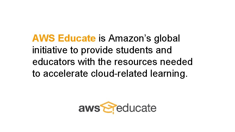 AWS Educate is Amazon’s global initiative to provide students and educators with the resources AWS Educate is Amazon’s global initiative to provide students and educators with the resources