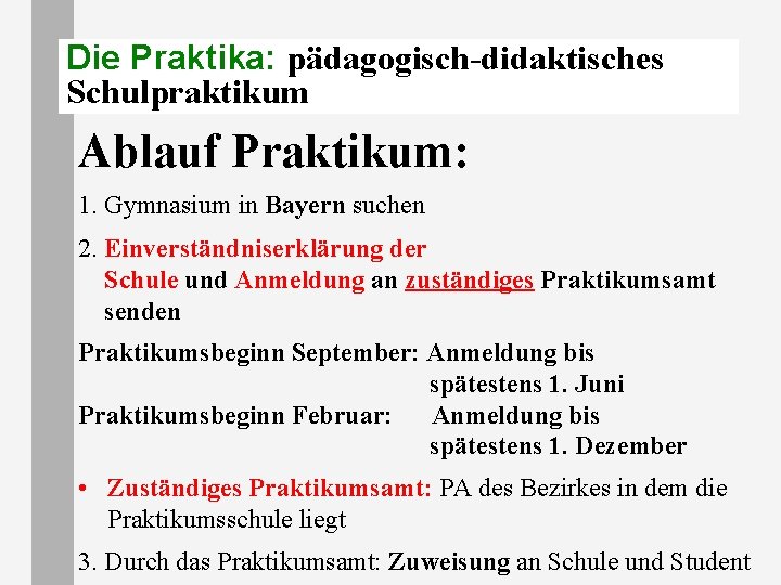 Die Praktika: pädagogisch-didaktisches Schulpraktikum Ablauf Praktikum: 1. Gymnasium in Bayern suchen 2. Einverständniserklärung der