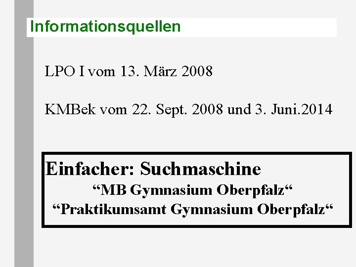 Informationsquellen LPO I vom 13. März 2008 KMBek vom 22. Sept. 2008 und 3.
