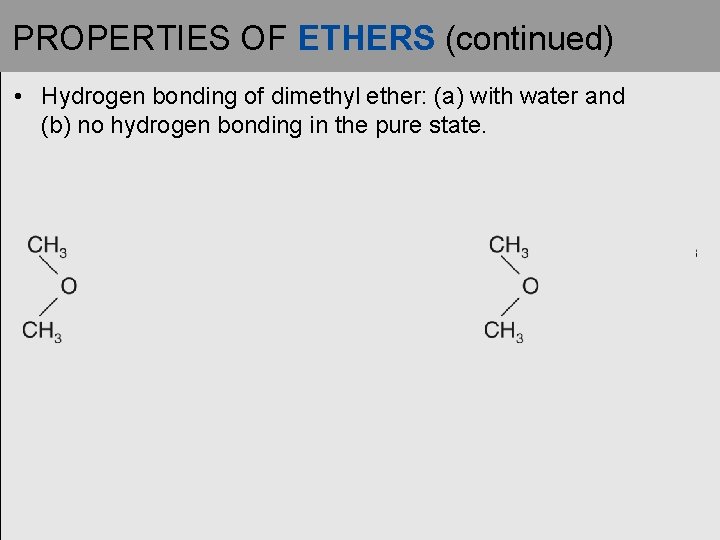 PROPERTIES OF ETHERS (continued) • Hydrogen bonding of dimethyl ether: (a) with water and