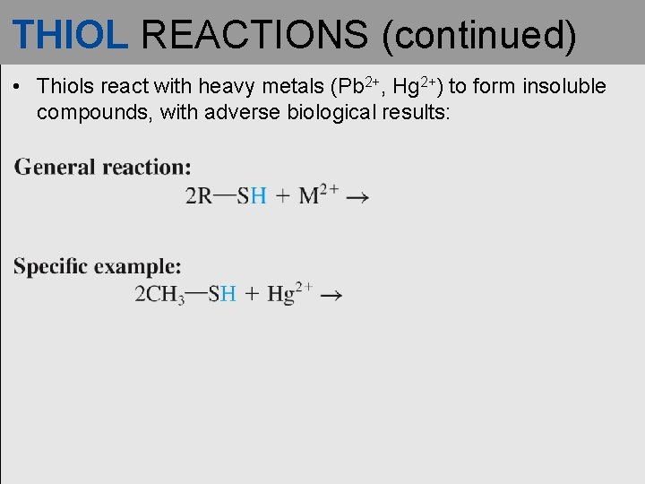 THIOL REACTIONS (continued) • Thiols react with heavy metals (Pb 2+, Hg 2+) to