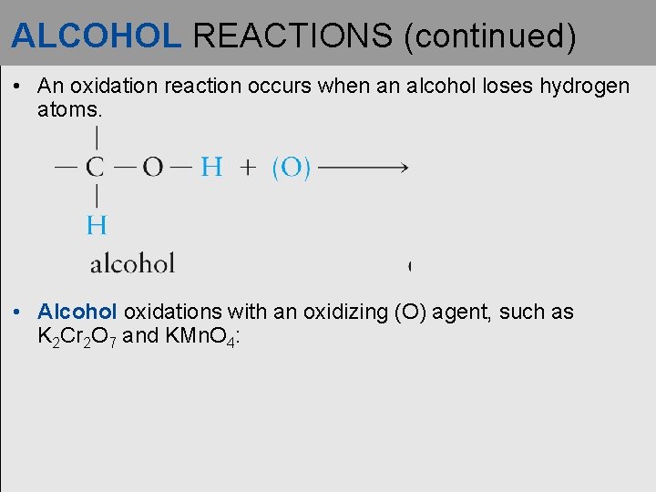 ALCOHOL REACTIONS (continued) • An oxidation reaction occurs when an alcohol loses hydrogen atoms.