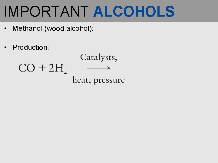 IMPORTANT ALCOHOLS • Methanol (wood alcohol): • Production: 