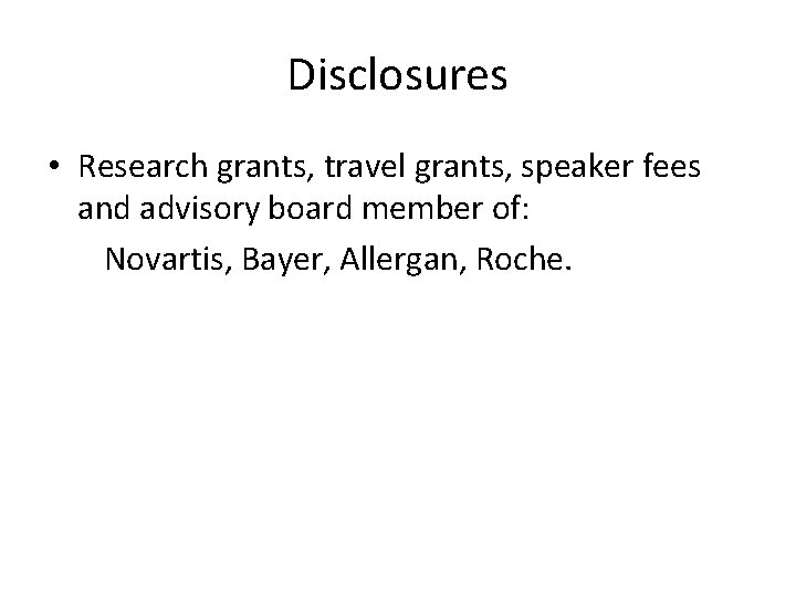 Disclosures • Research grants, travel grants, speaker fees and advisory board member of: Novartis,