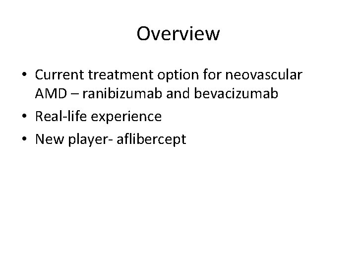 Overview • Current treatment option for neovascular AMD – ranibizumab and bevacizumab • Real-life