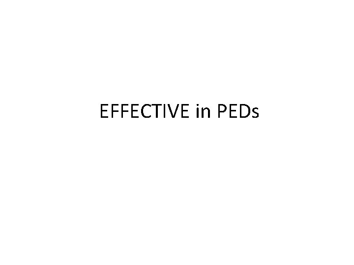  EFFECTIVE in PEDs 
