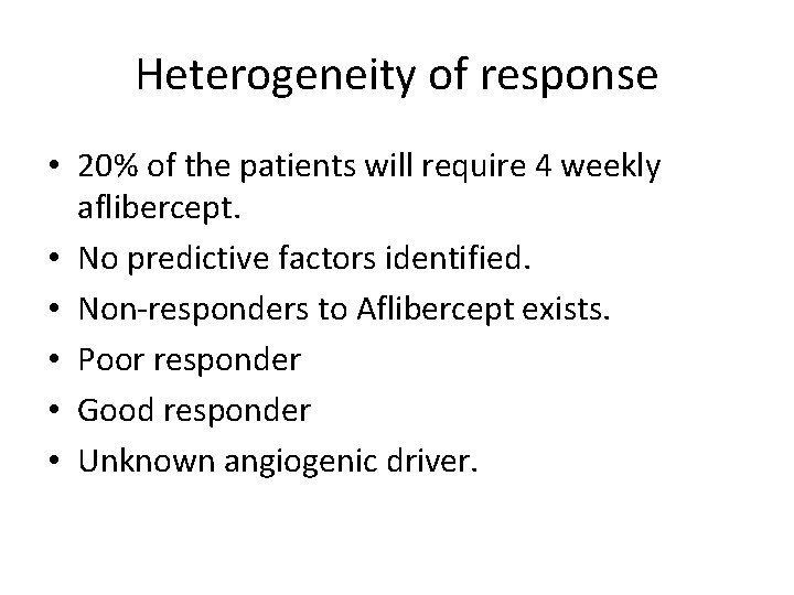 Heterogeneity of response • 20% of the patients will require 4 weekly aflibercept. •