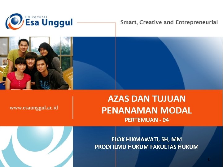 AZAS DAN TUJUAN PENANAMAN MODAL PERTEMUAN - 04 ELOK HIKMAWATI, SH, MM PRODI ILMU