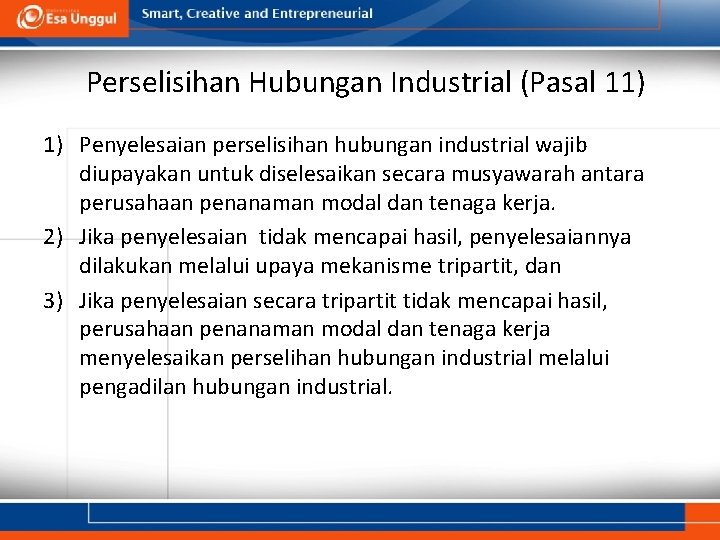 Perselisihan Hubungan Industrial (Pasal 11) 1) Penyelesaian perselisihan hubungan industrial wajib diupayakan untuk diselesaikan