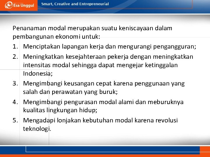 Penanaman modal merupakan suatu keniscayaan dalam pembangunan ekonomi untuk: 1. Menciptakan lapangan kerja dan