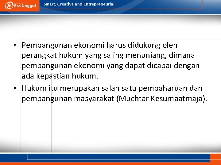  • Pembangunan ekonomi harus didukung oleh perangkat hukum yang saling menunjang, dimana pembangunan