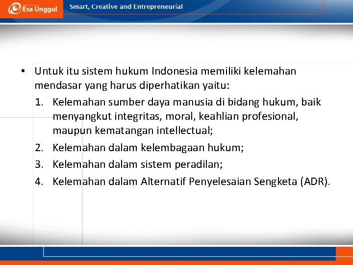  • Untuk itu sistem hukum Indonesia memiliki kelemahan mendasar yang harus diperhatikan yaitu: