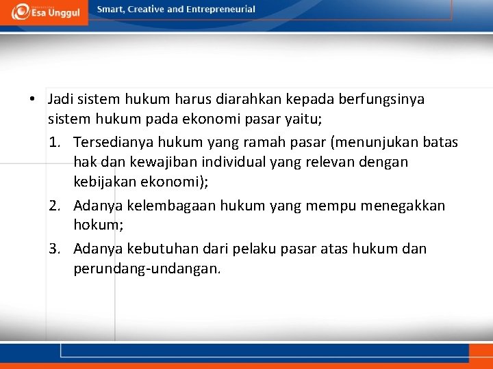  • Jadi sistem hukum harus diarahkan kepada berfungsinya sistem hukum pada ekonomi pasar