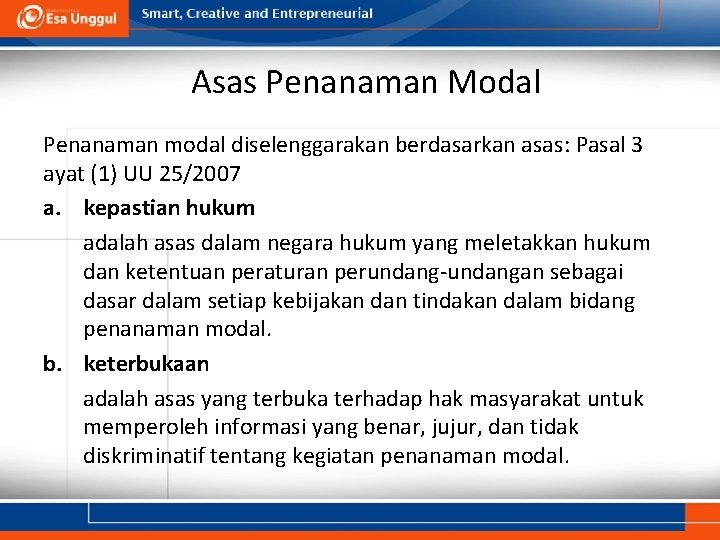 Asas Penanaman Modal Penanaman modal diselenggarakan berdasarkan asas: Pasal 3 ayat (1) UU 25/2007