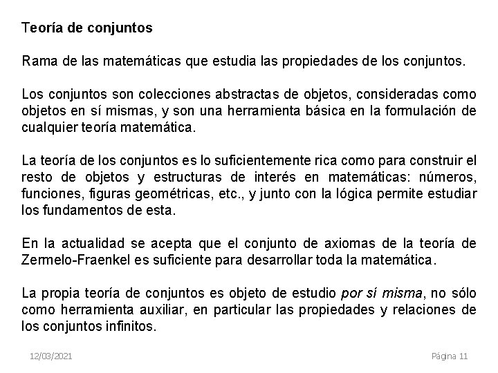 Teoría de conjuntos Rama de las matemáticas que estudia las propiedades de los conjuntos.
