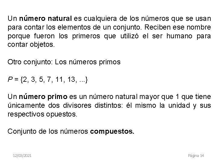 Un número natural es cualquiera de los números que se usan para contar los