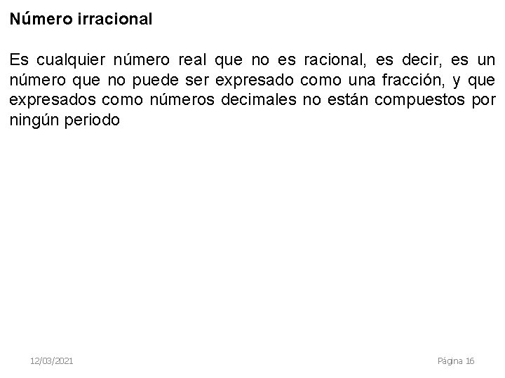 Número irracional Es cualquier número real que no es racional, es decir, es un