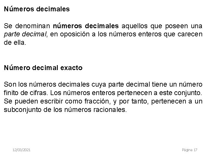 Números decimales Se denominan números decimales aquellos que poseen una parte decimal, en oposición