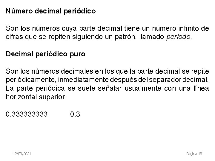 Número decimal periódico Son los números cuya parte decimal tiene un número infinito de