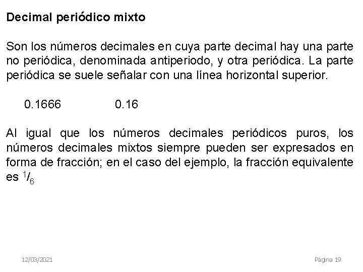 Decimal periódico mixto Son los números decimales en cuya parte decimal hay una parte