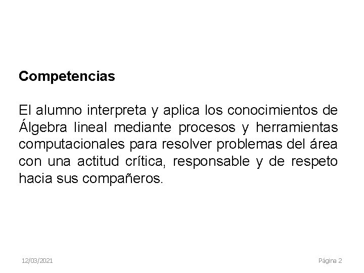 Competencias El alumno interpreta y aplica los conocimientos de Álgebra lineal mediante procesos y