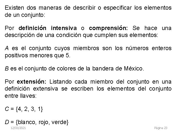 Existen dos maneras de describir o especificar los elementos de un conjunto: Por definición