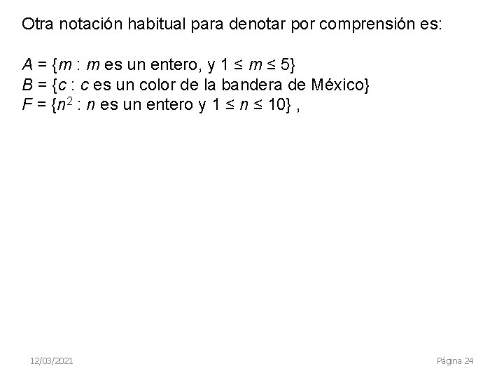 Otra notación habitual para denotar por comprensión es: A = {m : m es